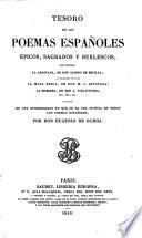 Tesoro de los poemas españoles epicos, sagrados y burlescos, que contiene la Araucana de Don Alonso de Ercilla, la coleccion titulada La Musa Epica de Don M. J. Quintana, La Mosquea de Don I. Villaviciosa etc. etc