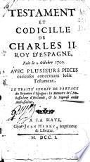 Testament et codicille de Charles II. roy d'Espagne fait le 2. octobre 1700