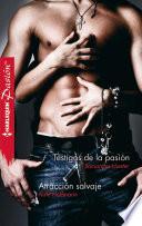 Testigos de la pasión - Atracción salvaje