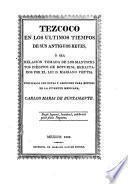 Tezcoco en los últimos tiempos de sus antiguos reyes, ó sea relación tomada de los manuscritos inéditos de Boturini