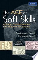 The Ace Of Soft Skills: Attitude, Communication And Etiquette For Success