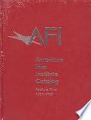 The American Film Institute Catalog of Motion Pictures Produced in the United States
