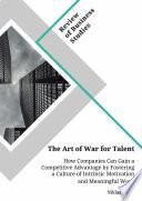 The Art of War for Talent. How Companies Can Gain a Competitive Advantage by Fostering a Culture of Intrinsic Motivation and Meaningful Work