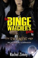 The Binge Watcher’s Guide to the Twilight Saga