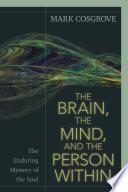 The Brain, the Mind, and the Person Within
