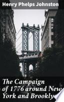 The Campaign of 1776 around New York and Brooklyn