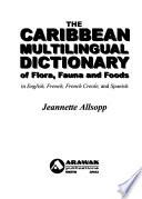The Caribbean Multilingual Dictionary of Flora, Fauna and Foods in English, French, French Creole and Spanish