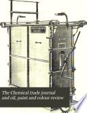 The Chemical Trade Journal and Oil, Paint and Colour Review