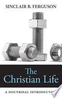 The Christian Life: A Doctrinal Introduction