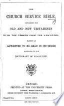 The Church Service Bible, Containing the Old and New Testaments, with the Lessons from the Apocrypha, Marked as Appointed to be Read in Churches According to the Lectionary of M.DCCC.LXXI.