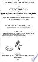 The Civil Service Chronology. The Chronology of History, Art, Literature and Progress, from the Creation of the World to the Conclusion of the Creation of the World to the Conclusion of the Franco-German War