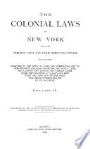 The Colonial Laws of New York from the Year 1664 to the Revolution, Including the Charters to the Duke of York, the Commission and Instructions to Colonial Governors, the Dukes Laws, the Laws of the Donagan and Leisler Assemblies, the Charters of Albany and New York and the Acts of the Colonial Legislatures from 1691 to 1775 Inclusive ...
