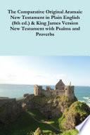 The Comparative 1st Century Aramaic Bible in Plain English (8th ed.) & King James Version New Testament with Psalms and Proverbs