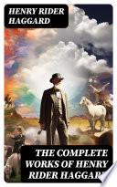 The Complete Works of Henry Rider Haggard
