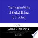 The Complete Works of Sherlock Holmes (U.S. Edition) Spanish Edition