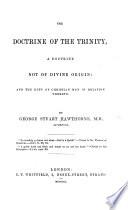 The Doctrine of the Trinity Not a Doctrine of Divine Origin; and the Duty of Christian Men in Relation Thereto