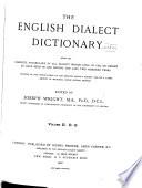 The English Dialect Dictionary, Being the Complete Vocabulary of All Dialect Words Still in Use, Or Known to Have Been in Use During the Last Two Hundred Years: D-G