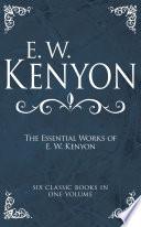 The Essential Works of E. W. Kenyon