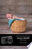 The Friedman Archives Guide to Sony's A6300 (B&W Edition)