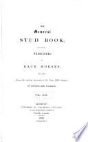 The General Stud Book Containing Pedigrees of English Race Horses, &c. &c. from the Earliest Accounts to the Year 1831, Inclusive