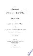 The General Stud Book Containing Pedigrees of English Race Horses, &c. &c. from the Earliest Accounts to the Year 1831, Inclusive