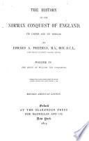 The History of the Norman Conquest of England, Its Causes and Its Results: The reign of William the Conqueror. 1871