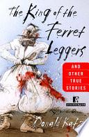 The King of the Ferret Leggers and Other True Stories