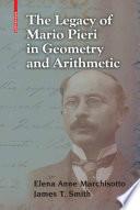 The Legacy of Mario Pieri in Geometry and Arithmetic