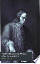 The Life of Lorenzo De' Medici, Called the Magnificent