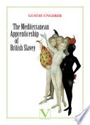 The Mediterranean Apprenticeship of British Slavery