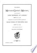 The original Mother Goose's melody, as first issued by J. Newbery, of London, about 1760, reprod. in fac-s. from the ed. as repr. by I. Thomas, of Worcester, Mass., about 1785, with intr. notes by W.H. Whitmore