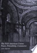 The Pan American Union: peace, friendship, commerce