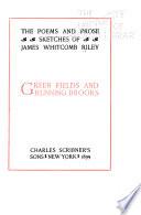 The Poems and Prose Sketches of James Whitcomb Riley ...: Green fields and running brooks