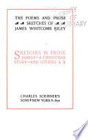 The Poems and Prose Sketches of James Whitcomb Riley ...: Sketches in prose; Jamesy; A Christmas story and others