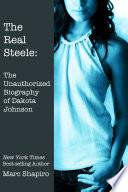 The Real Steele: The Unauthorized Biography of Dakota Johnson