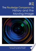 The Routledge Companion to History and the Moving Image