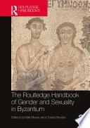 The Routledge Handbook of Gender and Sexuality in Byzantium