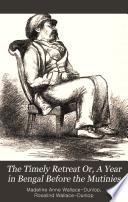 The Timely Retreat; Or, A Year in Bengal Before the Mutinies