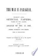 The War in Paraguay. President Lopez official papers, taken by the allies, in the assault of dec. 27,1868, and other authentic documents. Transl. and publ. by order of the Argentine government