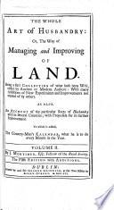 The Whole Art of Husbandry: Or, The Way of Managing and Improving of Land ... The Fifth Edition with New Additions