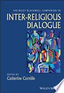 The Wiley-Blackwell Companion to Inter-Religious Dialogue