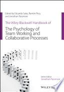 The Wiley Blackwell Handbook of the Psychology of Team Working and Collaborative Processes