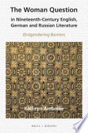 The Woman Question in Nineteenth-Century English, German and Russian Literature