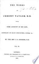 The Works of Jeremy Taylor. With Some Account of His Life, Summary of Each Discourse, Notes,&c. by ... T. S. Hughes