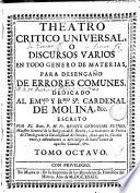 Theatro critico universal, o discursos varios en todo genero de materias, para desengaño de errores comunes..., 8