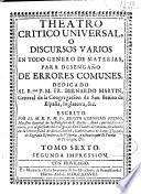 Theatro Critico Universal o Discursos varios en todo genero de materias, para desengaño de errores comunes