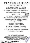 Theatro critico universal ù discursos varios en todo género de materias, para desengaño de errores comunes, 7