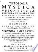 Theologia Mystica, unión y iunta perfecta de la alma con Dios ...