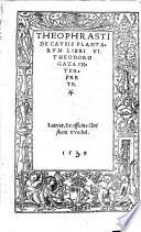 Theophrasti de Historia et Causis Plantarū Libri quindecim. Theodoro Gaza interprete, etc
