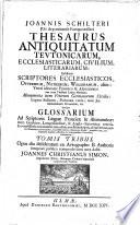 Thesaurus antiquitatum Teutonicarum ecclesiasticarum, civilium, litterariarum